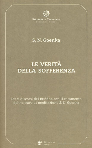 copertina Le verità della sofferenza. Dieci discorsi del Buddha con il commento del maestro di meditazione S. N. Goenka