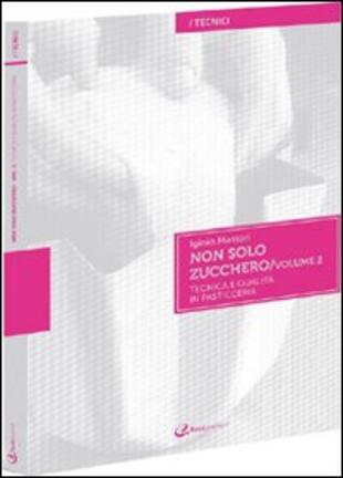 copertina Non solo zucchero. Tecnica e qualit&agrave; in pasticceria