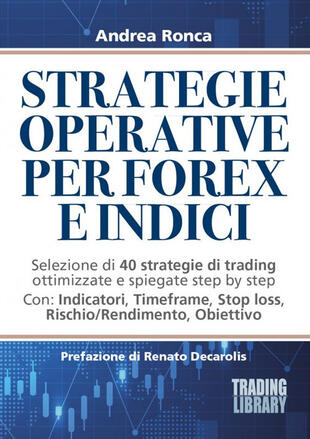 copertina Strategie operative per forex e indici. Selezione di 40 strategie di trading ottimizzate e spiegate step by step