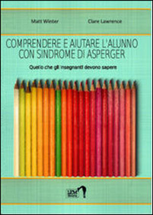 copertina Comprendere e aiutare l'alunno con sindrome di Asperger. Quello che gli insegnanti devono sapere