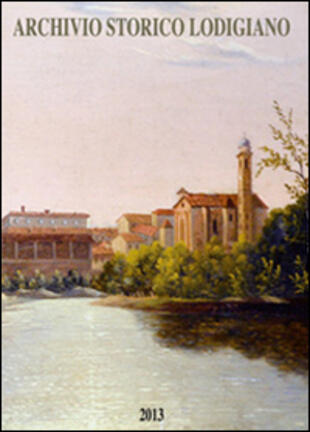 copertina Archivio storico lodigiano. Rivista fondata nel 1881 (2013)