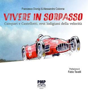 copertina Vivere in sorpasso. Campari e Castellotti, eroi lodigiani della velocit&agrave;