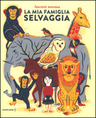 copertina La mia famiglia selvaggia. Ediz. illustrata