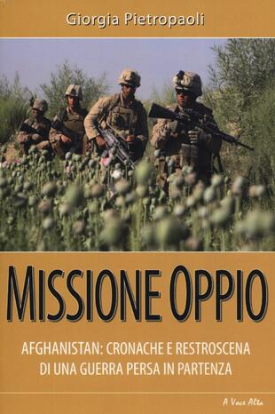 copertina Missione oppio. Afghanistan: cronache e retroscena di una guerra persa in partenza