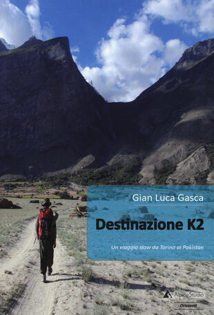 copertina Destinazione K2. Un viaggio slow da Torino al Pakistan