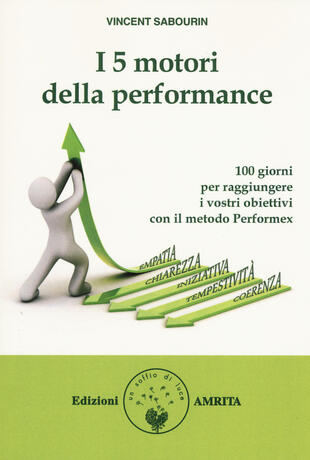 copertina I 5 motori della performance. 100 giorni per raggiungere i vostri obiettivi con il metodo Performex®