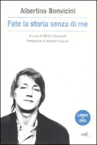 copertina Fate la storia senza di me. Con DVD