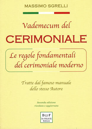 copertina Vademecum del cerimoniale. Le regole fondamentali del cerimoniale moderno. Tratte dal famoso manuale dello stesso autore. Ediz. ampliata
