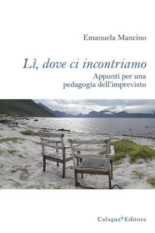 copertina Lì, dove ci incontriamo. Appunti per una pedagogia dell'imprevisto