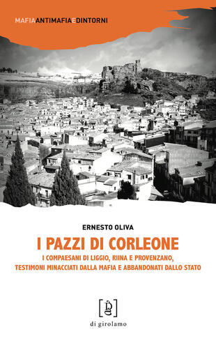 copertina I pazzi di Corleone. I compaesani di Liggio, Riina e Provenzano, testimoni minacciati dalla mafia e abbandonati dallo Stato