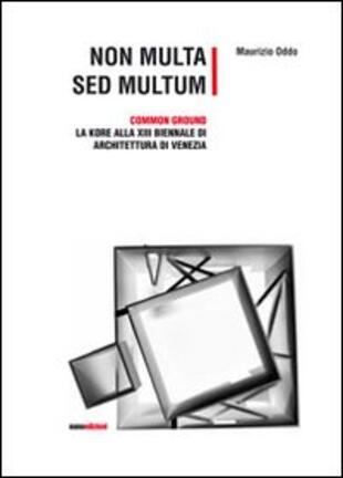 copertina Non multa sed multum. Common ground. La Kore alla 13&deg; Biennale di architetura di Venezia