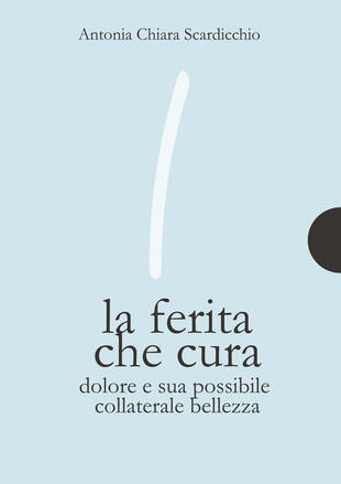 copertina La ferita che cura. Dolore e sua possibile collaterale bellezza