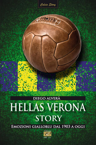 copertina Hellas Verona story. Emozioni gialloblu dal 1903 a oggi