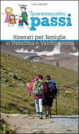 copertina Quarantaquattro passi. Itinerari per famiglie in Valtellina e Valchiavenna