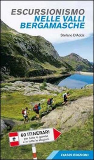 copertina Escursionismo nelle valli bergamasche. 60 itinerari per tutte le gambe e in tutte le stagioni