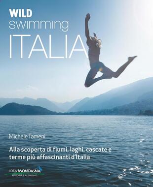 copertina Wild swimming Italia. Alla scoperta di fiumi, laghi, cascate e terme pià affascinanti d'Italia