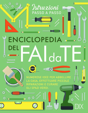 copertina Enciclopedia del fai da te. Numerose idee per abbellire la casa, effettuare piccole riparazioni e curare gli spazi verdi