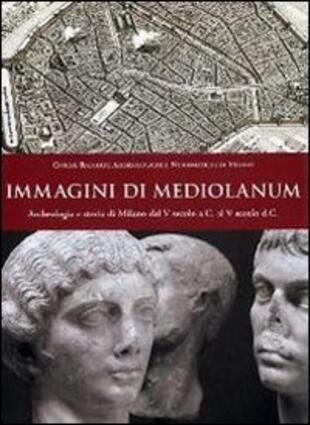 copertina Immagini di Mediolanum. Archeologia e storia di Milano dal V secolo a.C. al V secolo d.C.