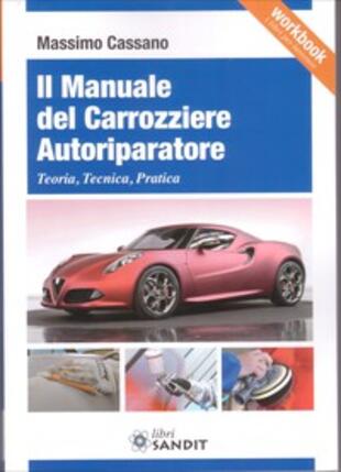 copertina Il manuale del carrozziere autoriparatore. Teoria, tecnica, pratica