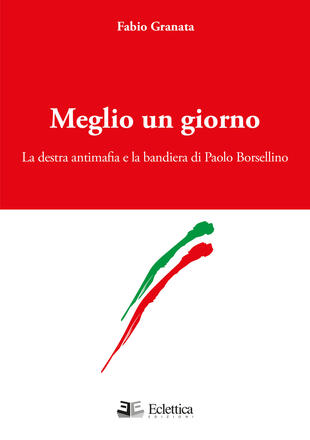 copertina Meglio un giorno. La destra antimafia e la bandiera di Paolo Borsellino