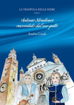 copertina La trappola delle sfere. Antonio Stradivari raccontato dal suo gatto. Vol. 1