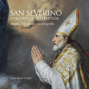 copertina San Severino vescovo di Settempeda. Santità, leggenda e iconografia