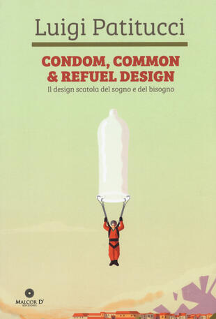 copertina Condom, common &amp; refuel design. Il design scatola del sogno e del bisogno. Ediz. a colori