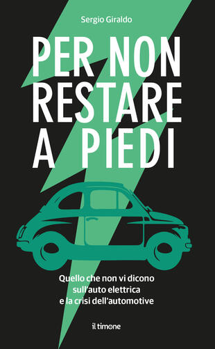 copertina Per non restare a piedi. Quello che non vi dicono sull\'auto elettrica e la crisi dell\'automotive