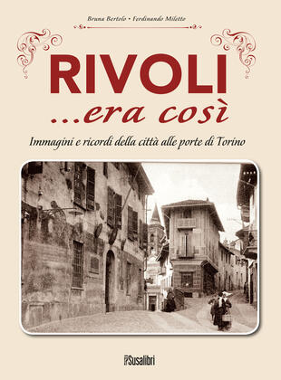 copertina Rivoli... era così. Immagini e ricordi della città alle porte di Torino