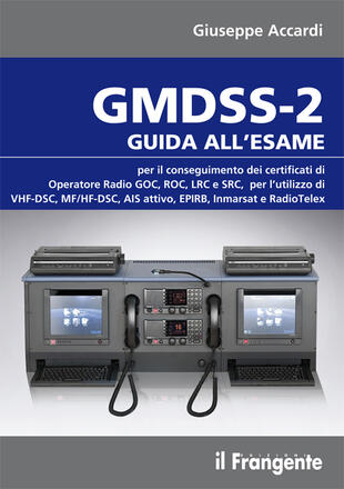 copertina GMDSS-2. Guida all'esame per il conseguimento del certificato di operatore radio GOC, ROC, LRC e SRC, per l'utilizzo di VHF-DSC, MF/HF-DSC, AIS attivo, EPIRB...