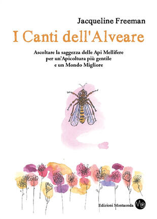 copertina I canti dell'alveare. Ascoltare la saggezza delle api mellifere per un'apicoltura più gentile e un mondo migliore