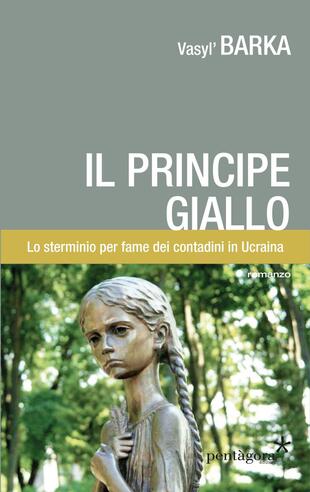 copertina Il principe giallo. Lo sterminio per fame dei contadini in Ucraina