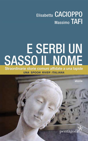 copertina E serbi un sasso il nome. Straordinarie storie comuni affidate a una lapide