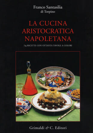 copertina La cucina aristocratica napoletana. Ediz. illustrata