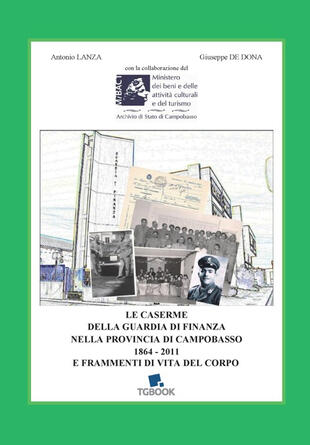 copertina Le caserme della Guardia di Finanza nella provincia di Campobasso 1864-2011 e frammenti di vita del Corpo
