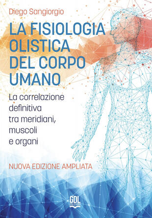 copertina La fisiologia olistica del corpo umano. La correlazione definitiva tra meridiani, muscoli e organi. Nuova ediz.
