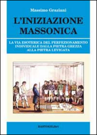 copertina L' iniziazione massonica. La via esoterica del perfezionamento individuale dalla pietra grezza alla pietra levigata