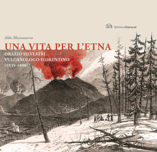 copertina Una vita per l'Etna. Orazio Silvestri vulcanologo fiorentino (1835-1890)