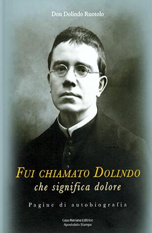 copertina Fui chiamato Dolindo che significa dolore. Pagine di autobiografia. Con Libro: Tra le tempestose onde di sfiducia