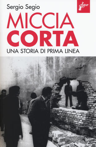 copertina Miccia corta. Una storia di Prima Linea. Ediz. ampliata