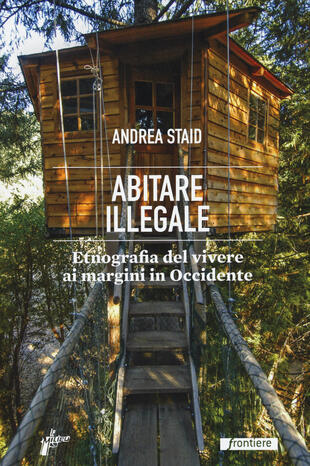 copertina Abitare illegale. Etnografia del vivere ai margini in Occidente