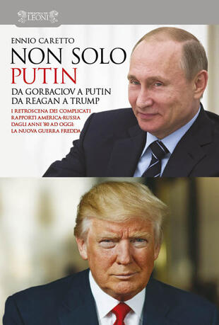 copertina Non solo Putin. Da Gorbaciov a Putin, da Reagan a Trump. I retroscena dei complicati rapporti America-Russia dall'80 ad oggi: la nuova guerra fredda