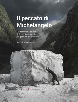 copertina Il peccato di Michelangelo. Dietro le quinte del film di Andrei Konchalovshy sul genio del Rinascimento