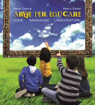 copertina Arte per educare. Idee, immagini, laboratori