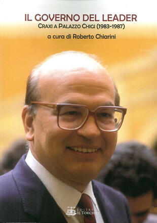 copertina Il governo del leader. Craxi a Palazzo Chigi (1983-1987)