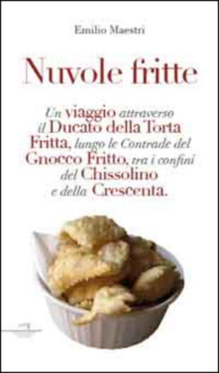 copertina Nuvole fritte. Un viaggio attraverso il ducato della torta fritta, lungo le contrade del gnocco fritto, tra i confini del chissolino e della crescenta