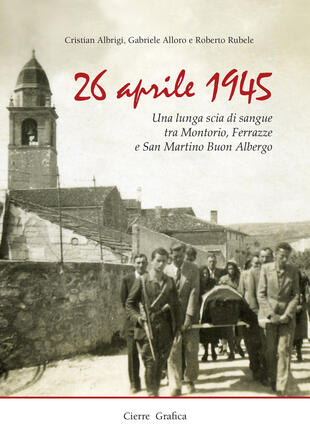 copertina 26 aprile 1945. Una lunga scia di sangue tra Montorio, Ferrazze e San Martino Buon Albergo