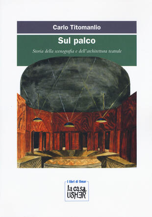 copertina Sul palco. Storia della scenografia e dell'architettura teatrale
