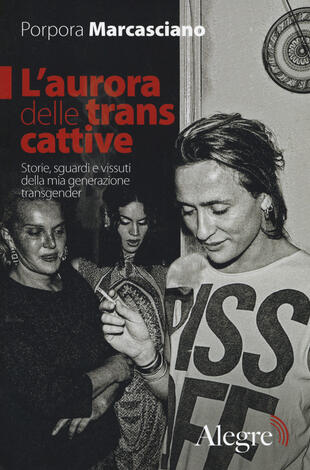 copertina L' aurora delle trans cattive. Storie, sguardi e vissuti della mia generazione transgender
