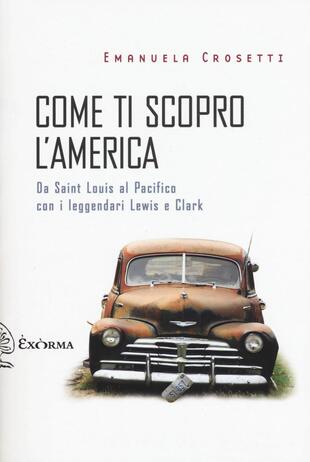 copertina Come ti scopro l'America. Da Sant Louis al Pacifico con i leggendari Lewis e Clark